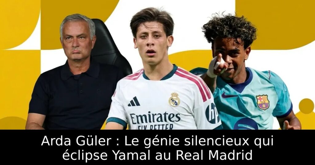 Arda Güler : Le génie silencieux qui éclipse Yamal au Real Madrid