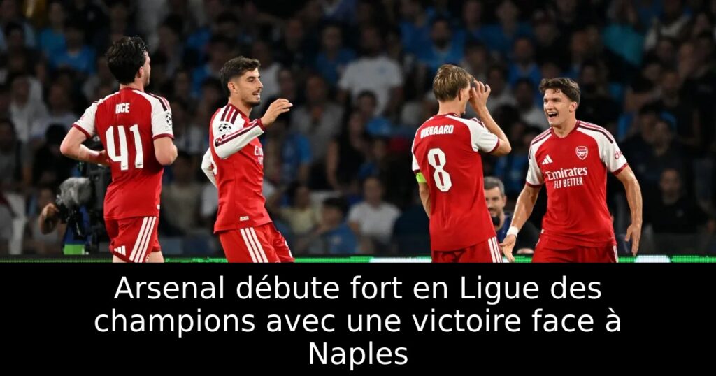 Arsenal débute fort en Ligue des champions avec une victoire face à Naples