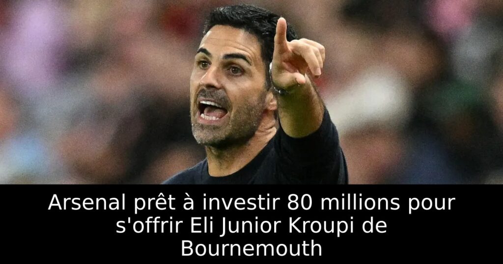 Arsenal prêt à investir 80 millions pour s&rsquo;offrir Eli Junior Kroupi de Bournemouth