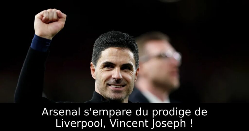 Arsenal s’empare du prodige de Liverpool, Vincent Joseph !