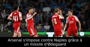 Arsenal s&rsquo;impose contre Naples grâce à un missile d&rsquo;Ødegaard