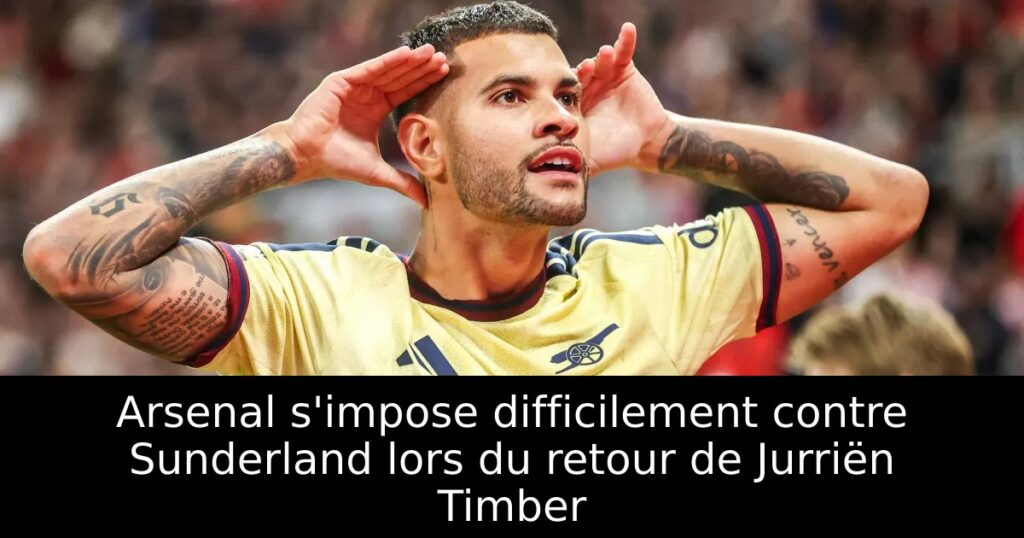 Arsenal s&rsquo;impose difficilement contre Sunderland lors du retour de Jurriën Timber