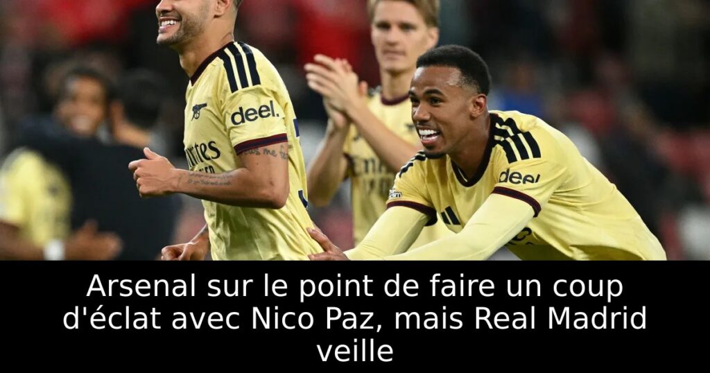 Arsenal sur le point de faire un coup d&rsquo;éclat avec Nico Paz, mais Real Madrid veille