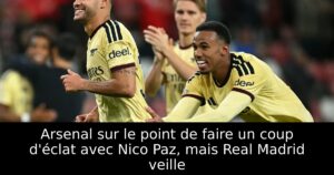 Arsenal sur le point de faire un coup d&rsquo;éclat avec Nico Paz, mais Real Madrid veille