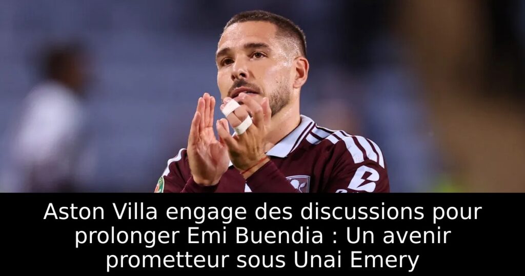 Aston Villa engage des discussions pour prolonger Emi Buendia : Un avenir prometteur sous Unai Emery