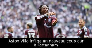 Aston Villa inflige un nouveau coup dur à Tottenham