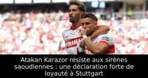 Atakan Karazor résiste aux sirènes saoudiennes : une déclaration forte de loyauté à Stuttgart