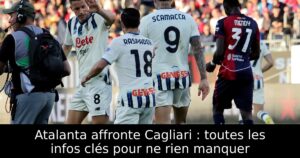 Atalanta affronte Cagliari : toutes les infos clés pour ne rien manquer