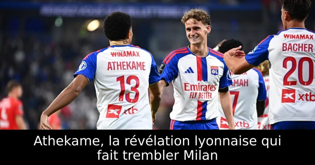Athekame, la révélation lyonnaise qui fait trembler Milan