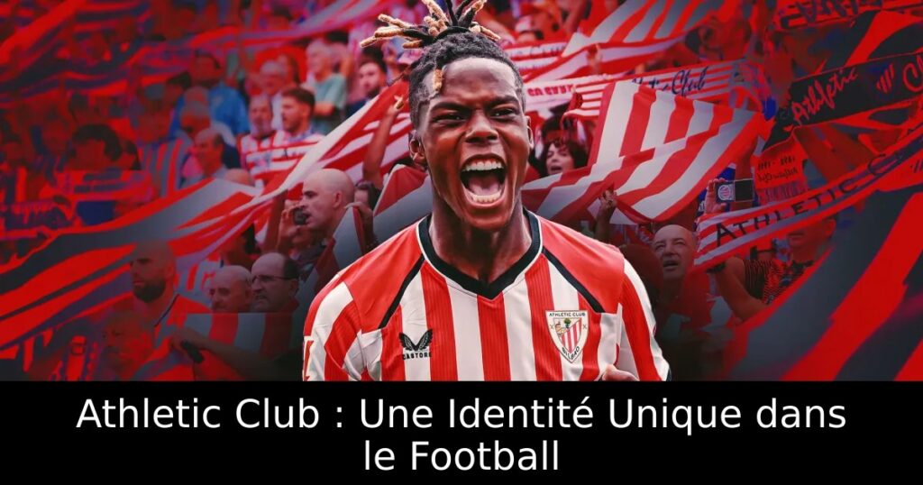 Athletic Club : Une Identité Unique dans le Football