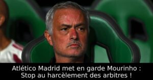 Atlético Madrid met en garde Mourinho : Stop au harcèlement des arbitres !
