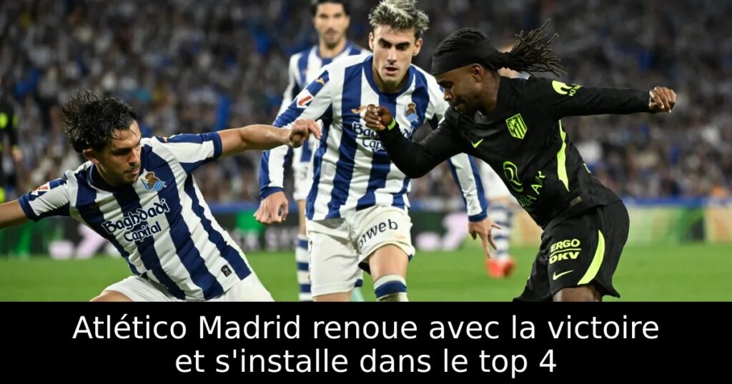 Atlético Madrid renoue avec la victoire et s&rsquo;installe dans le top 4