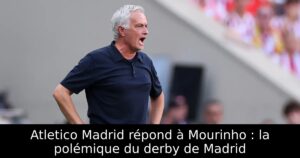 Atletico Madrid répond à Mourinho : la polémique du derby de Madrid
