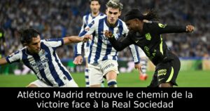 Atlético Madrid retrouve le chemin de la victoire face à la Real Sociedad