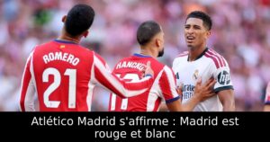 Atlético Madrid s&rsquo;affirme : Madrid est rouge et blanc