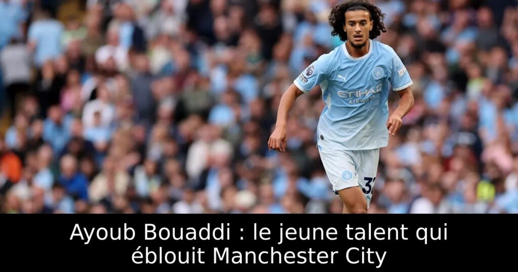 Ayoub Bouaddi : le jeune talent qui éblouit Manchester City
