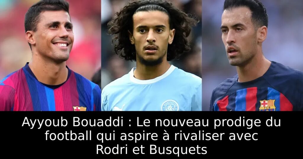 Ayyoub Bouaddi : Le nouveau prodige du football qui aspire à rivaliser avec Rodri et Busquets