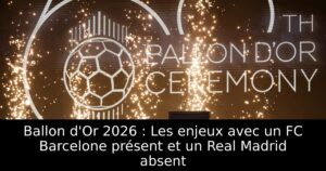 Ballon d&rsquo;Or 2026 : Les enjeux avec un FC Barcelone présent et un Real Madrid absent