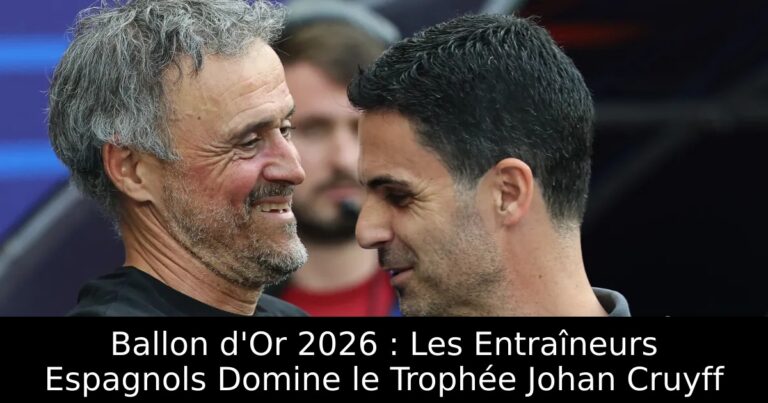 Ballon d'Or 2026 : Les Entraîneurs Espagnols Domine le Trophée Johan Cruyff