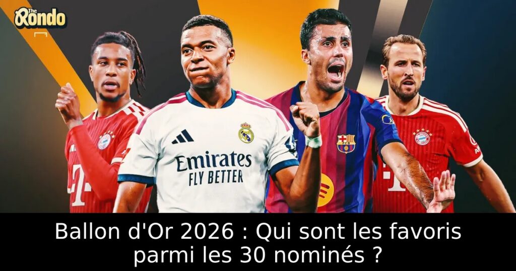 Ballon d&rsquo;Or 2026 : Qui sont les favoris parmi les 30 nominés ?
