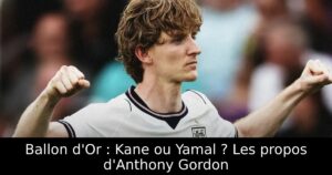 Ballon d&rsquo;Or : Kane ou Yamal ? Les propos d&rsquo;Anthony Gordon