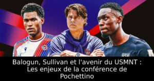 Balogun, Sullivan et l&rsquo;avenir du USMNT : Les enjeux de la conférence de Pochettino