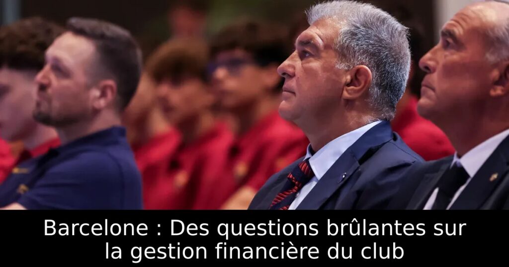 Barcelone : Des questions brûlantes sur la gestion financière du club
