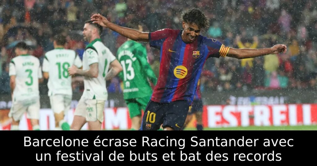 Barcelone écrase Racing Santander avec un festival de buts et bat des records