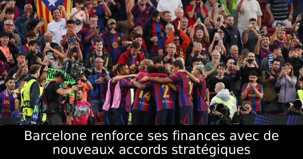 Barcelone renforce ses finances avec de nouveaux accords stratégiques