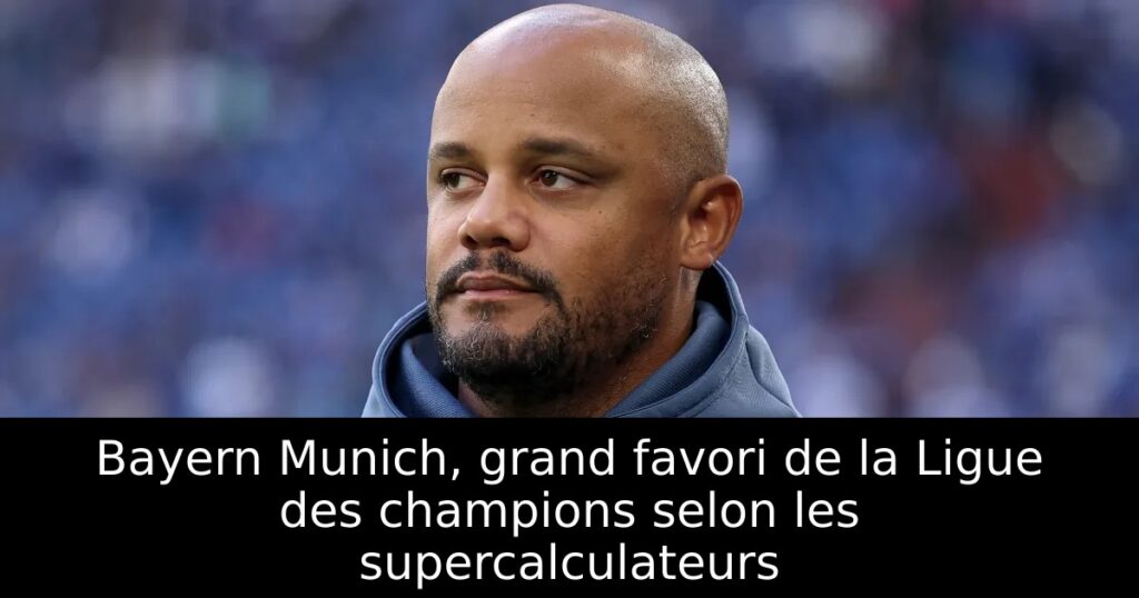 Bayern Munich, grand favori de la Ligue des champions selon les supercalculateurs