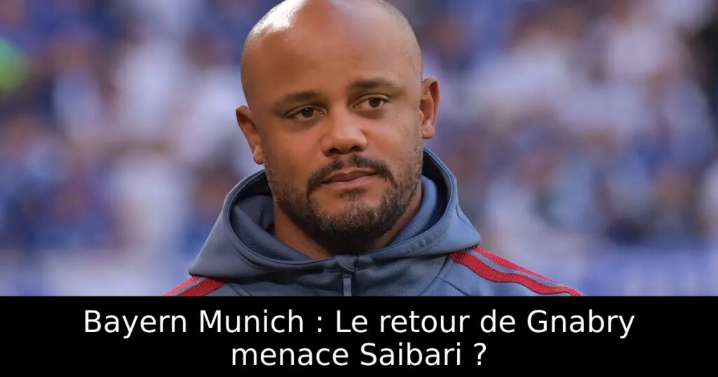 Bayern Munich : Le retour de Gnabry menace Saibari ?