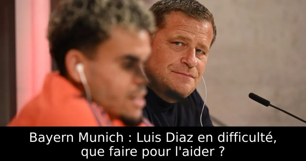 Bayern Munich : Luis Diaz en difficulté, que faire pour l&rsquo;aider ?