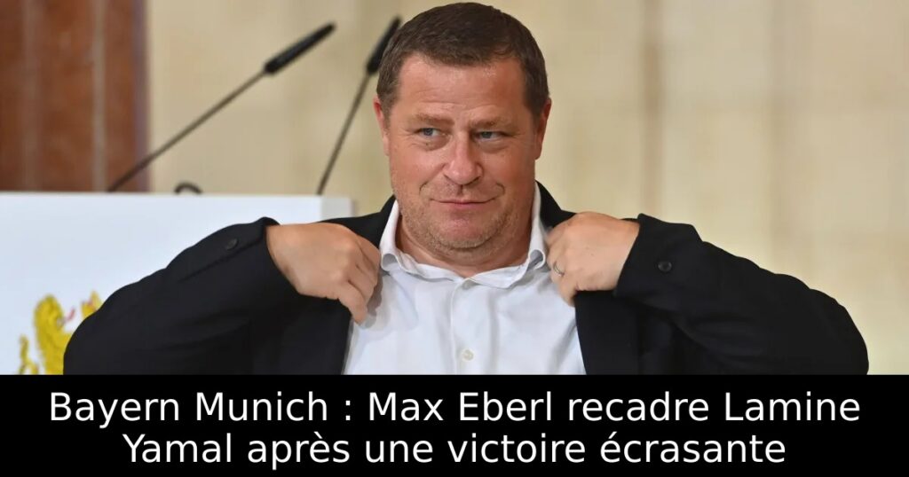 Bayern Munich : Max Eberl recadre Lamine Yamal après une victoire écrasante