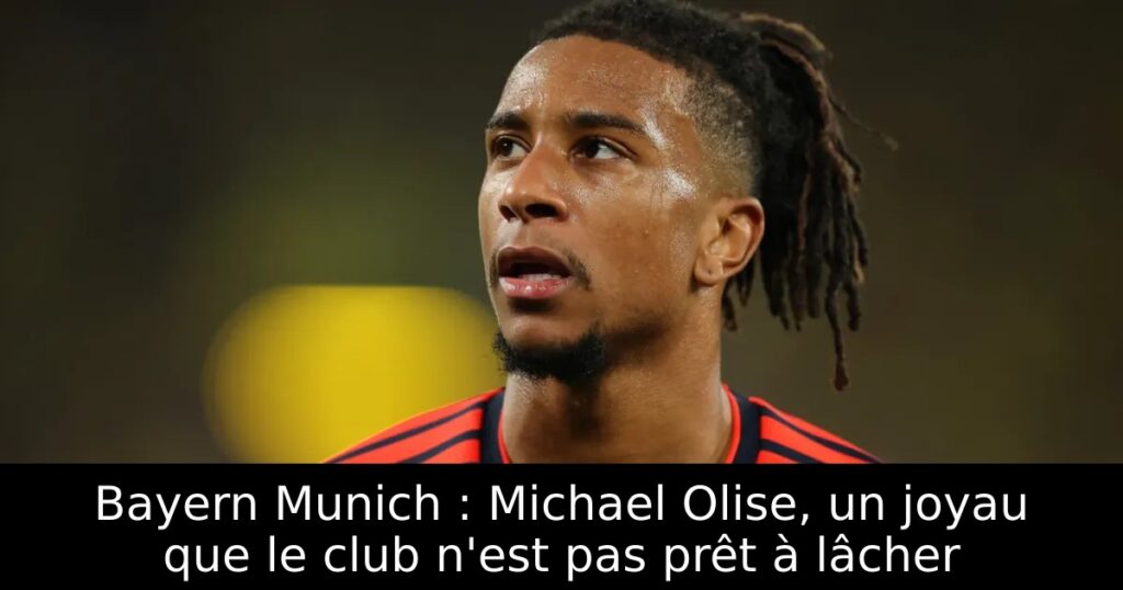 Bayern Munich : Michael Olise, un joyau que le club n&rsquo;est pas prêt à lâcher