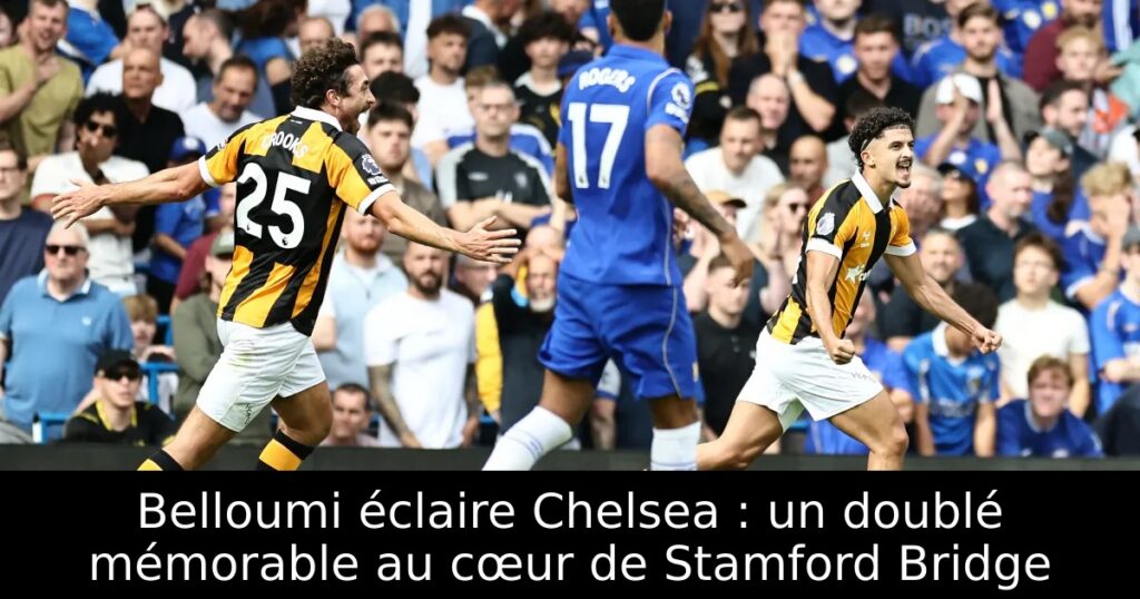 Belloumi éclaire Chelsea : un doublé mémorable au cœur de Stamford Bridge