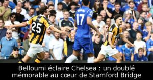 Belloumi éclaire Chelsea : un doublé mémorable au cœur de Stamford Bridge