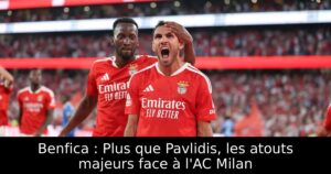 Benfica : Plus que Pavlidis, les atouts majeurs face à l&rsquo;AC Milan