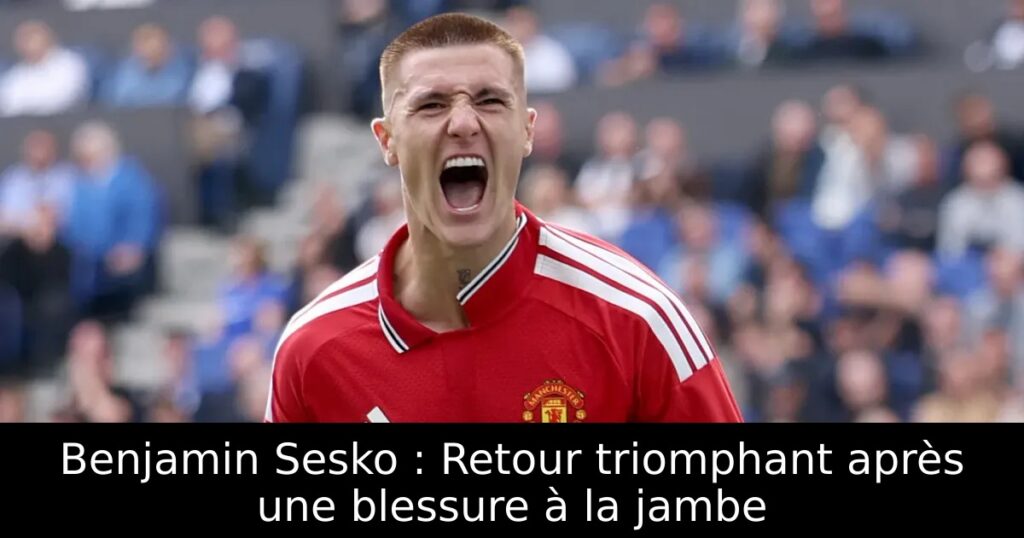 Benjamin Sesko : Retour triomphant après une blessure à la jambe