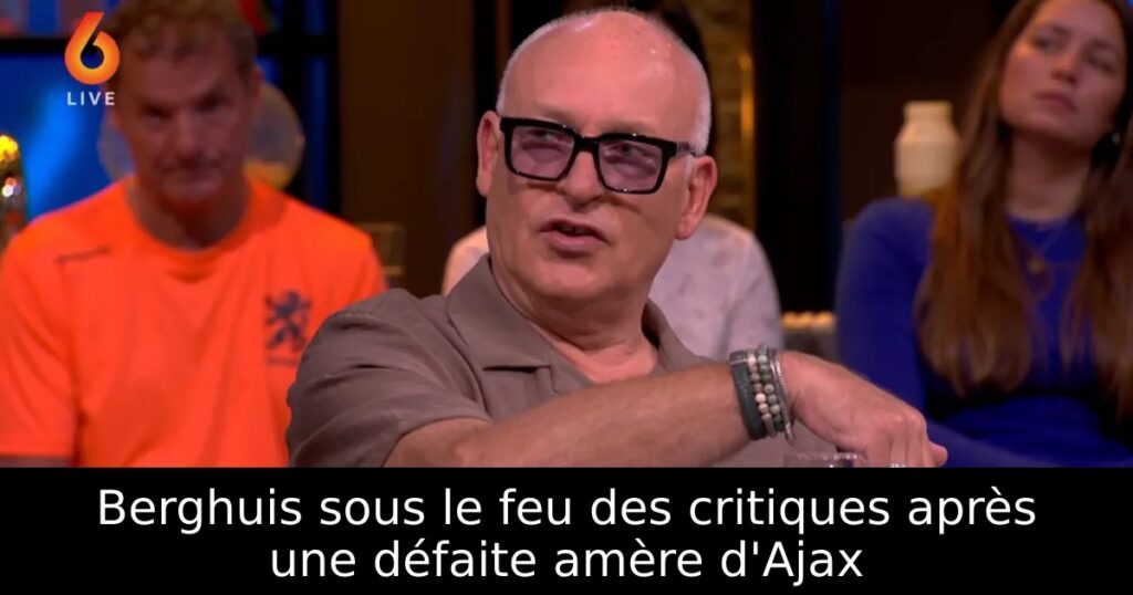 Berghuis sous le feu des critiques après une défaite amère d&rsquo;Ajax