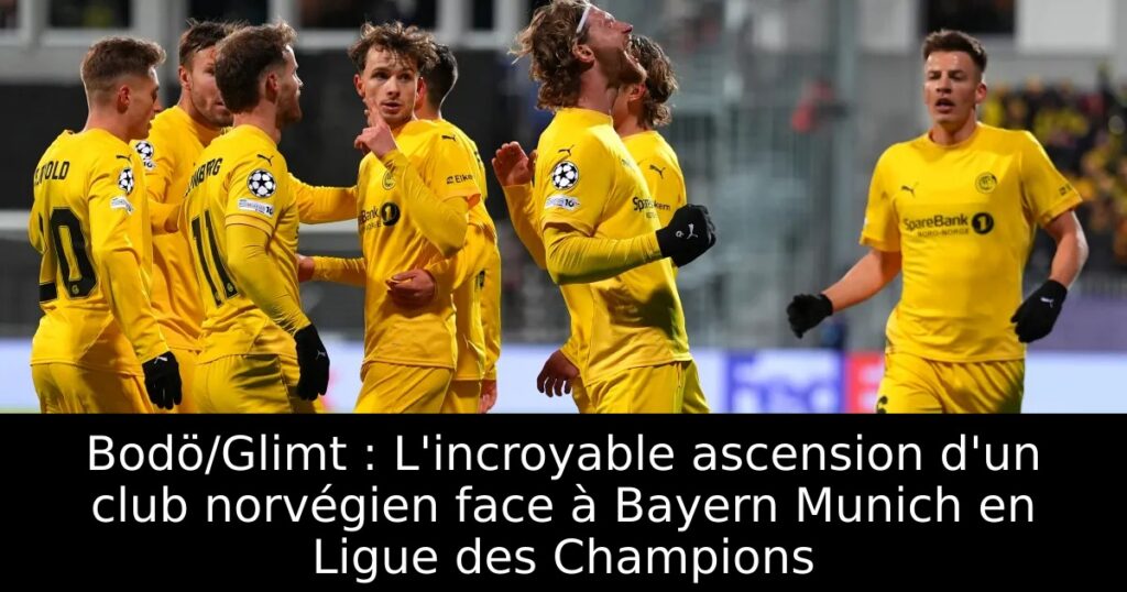 Bodö/Glimt : L&rsquo;incroyable ascension d&rsquo;un club norvégien face à Bayern Munich en Ligue des Champions