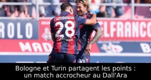 Bologne et Turin partagent les points : un match accrocheur au Dall&rsquo;Ara