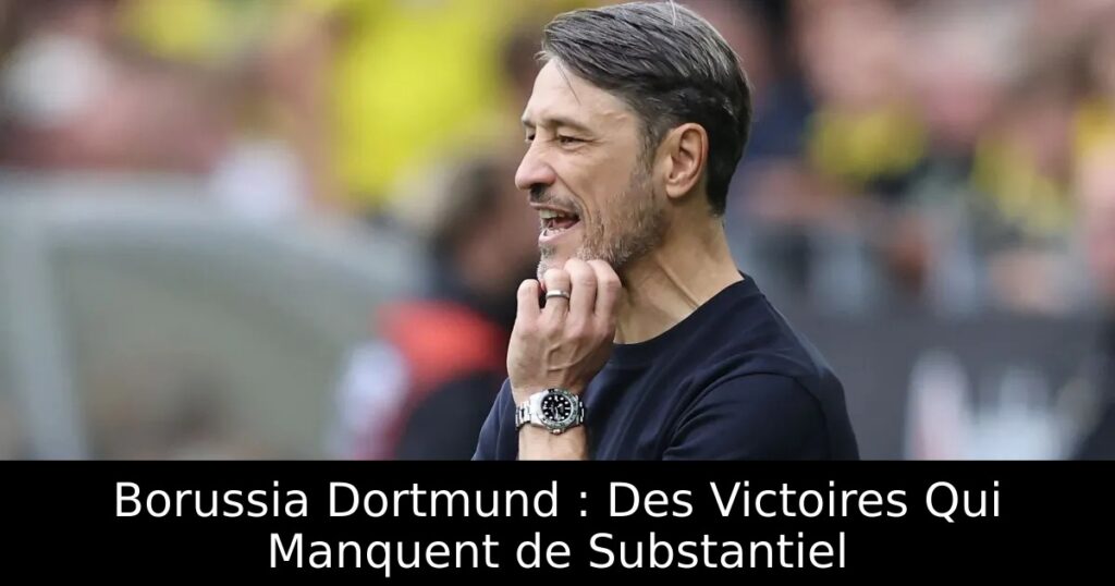 Borussia Dortmund : Des Victoires Qui Manquent de Substantiel