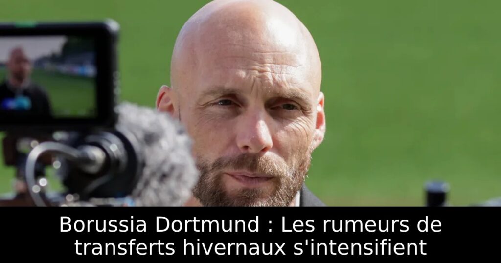 Borussia Dortmund : Les rumeurs de transferts hivernaux s&rsquo;intensifient