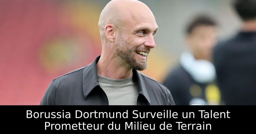 Borussia Dortmund Surveille un Talent Prometteur du Milieu de Terrain