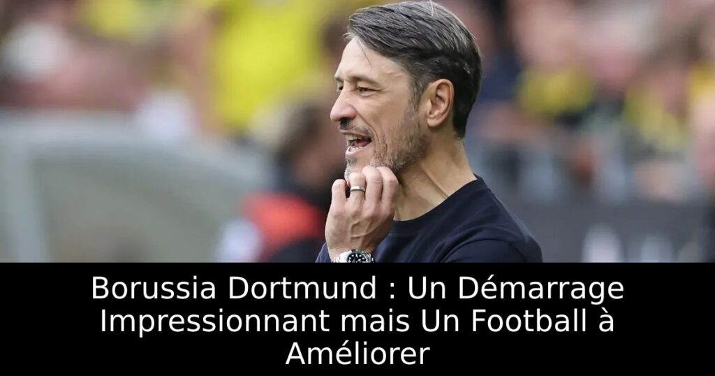 Borussia Dortmund : Un Démarrage Impressionnant mais Un Football à Améliorer