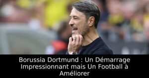 Borussia Dortmund : Un Démarrage Impressionnant mais Un Football à Améliorer