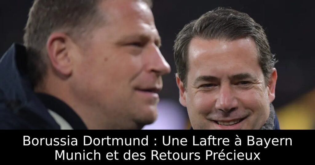 Borussia Dortmund : Une Laftre à Bayern Munich et des Retours Précieux