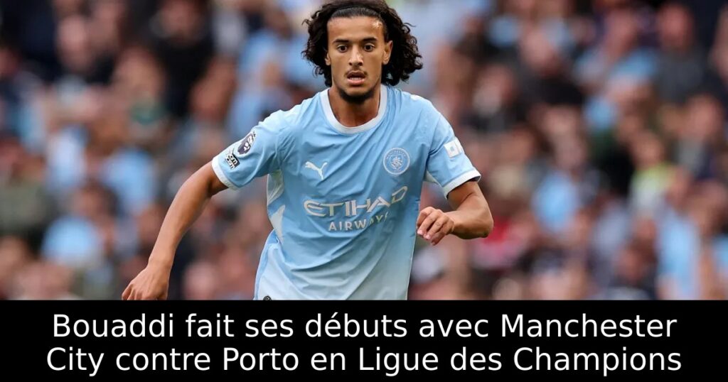 Bouaddi fait ses débuts avec Manchester City contre Porto en Ligue des Champions