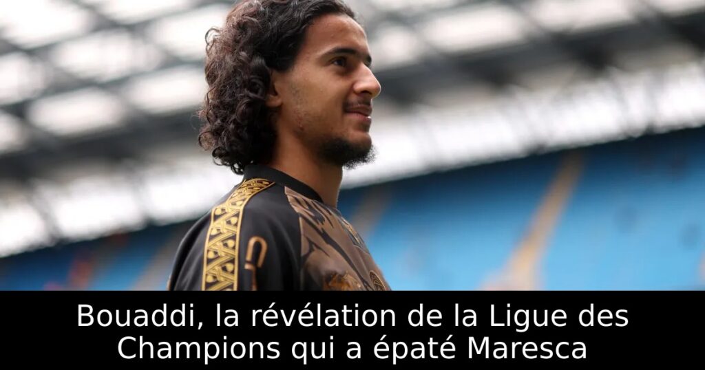 Bouaddi, la révélation de la Ligue des Champions qui a épaté Maresca