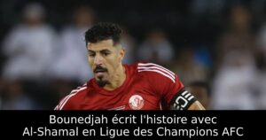 Bounedjah écrit l&rsquo;histoire avec Al-Shamal en Ligue des Champions AFC